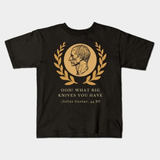 What Big Knives You Have - Julius Caesar Kids T-Shirt